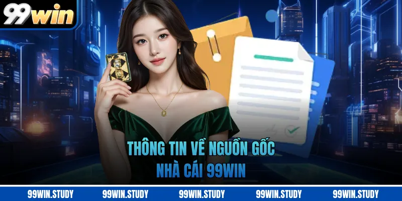 Thông tin về nguồn gốc nhà cái 99WIN 